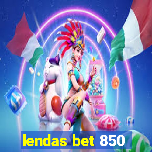 lendas bet 850